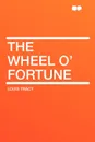 The Wheel O' Fortune - Louis Tracy
