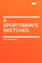A Sportsman's Sketches - Ivan Turgenev