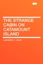 The Strange Cabin on Catamount Island - Lawrence J. Leslie