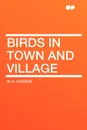 Birds in Town and Village - W. H. Hudson