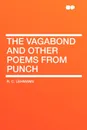 The Vagabond and Other Poems from Punch - R. C. Lehmann