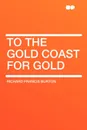 To the Gold Coast for Gold - Richard Francis Burton