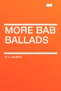 More Bab Ballads - William Schwenck Gilbert