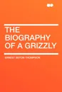 The Biography of a Grizzly - Ernest Seton-Thompson
