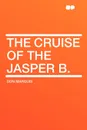 The Cruise of the Jasper B. - Don Marquis