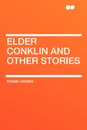 Elder Conklin and Other Stories - Frank Harris