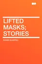 Lifted Masks; stories - Susan Glaspell