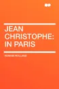 Jean Christophe. in Paris - Romain Rolland