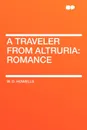 A Traveler from Altruria. Romance - W. D. Howells