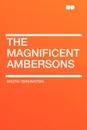 The Magnificent Ambersons - Booth Tarkington