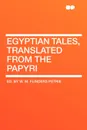 Egyptian Tales, Translated from the Papyri - ed. by W. M. Flinders Petrie