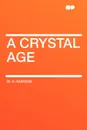 A Crystal Age - W. H. Hudson