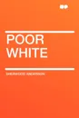 Poor White - Sherwood Anderson