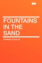 Fountains in the Sand - Norman Douglas