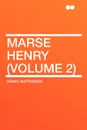 Marse Henry (Volume 2) - Henry Watterson