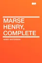 Marse Henry, Complete - Henry Watterson