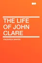 The Life of John Clare - Frederick Martin