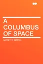 A Columbus of Space - Garrett P. Serviss