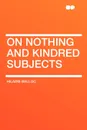On Nothing and Kindred Subjects - Hilaire Belloc