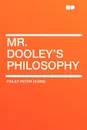 Mr. Dooley's Philosophy - Finley Peter Dunne