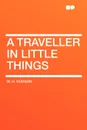 A Traveller in Little Things - W. H. Hudson