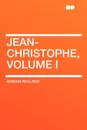 Jean-Christophe, Volume I - Romain Rolland