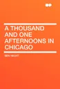 A Thousand and One Afternoons in Chicago - Ben Hecht