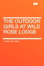 The Outdoor Girls at Wild Rose Lodge - Laura Lee Hope