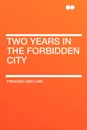 Two Years in the Forbidden City - Princess Der Ling