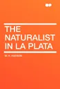 The Naturalist in La Plata - W. H. Hudson