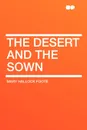 The Desert and the Sown - Mary Hallock Foote