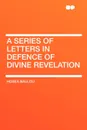 A Series of Letters in Defence of Divine Revelation - Hosea Ballou