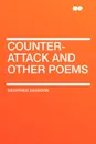 Counter-Attack and Other Poems - Siegfried Sassoon