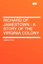 Richard of Jamestown. a Story of the Virginia Colony - James Otis