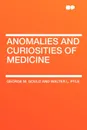 Anomalies and Curiosities of Medicine - George M. Gould