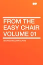 From the Easy Chair Volume 01 - George William Curtis