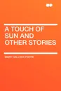 A Touch of Sun and Other Stories - Mary Hallock Foote