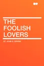 The Foolish Lovers - St. John G. Ervine