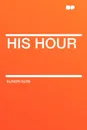 His Hour - Elinor Glyn