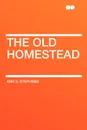 The Old Homestead - Ann S. Stephens