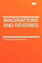 Imaginations and Reveries - George William Russell