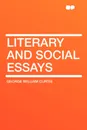 Literary and Social Essays - George William Curtis