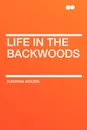 Life in the Backwoods - Susanna Moodie