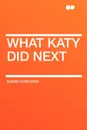 What Katy Did Next - Susan Coolidge