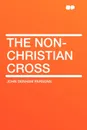 The Non-Christian Cross - John Denham Parsons