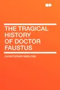The Tragical History of Doctor Faustus - Christopher Marlowe