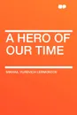 A Hero of Our Time - Mikhail Yurievich Lermontov