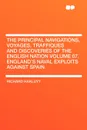 The Principal Navigations, Voyages, Traffiques and Discoveries of the English Nation Volume 07. England's Naval Exploits Against Spain - Richard Hakluyt
