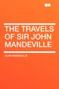 The Travels of Sir John Mandeville - John Mandeville