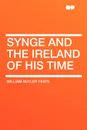 Synge and the Ireland of His Time - William Butler Yeats
